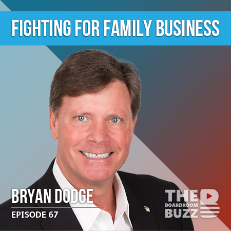 Ep 67 – Fighting for Family Business with Bryan Dodge