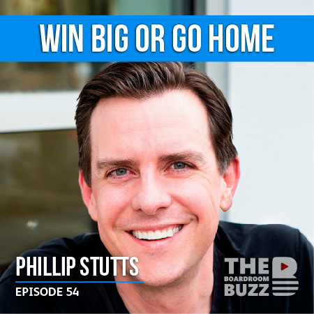 Ep 54 – Win BIG or Go Home with Phillip Stutts