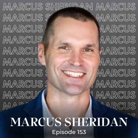 Ep 153 – Marcus Sheridan on Becoming the Voice of Trust