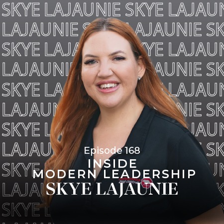 Ep 168 – Inside Modern Leadership with Skye LaJaunie