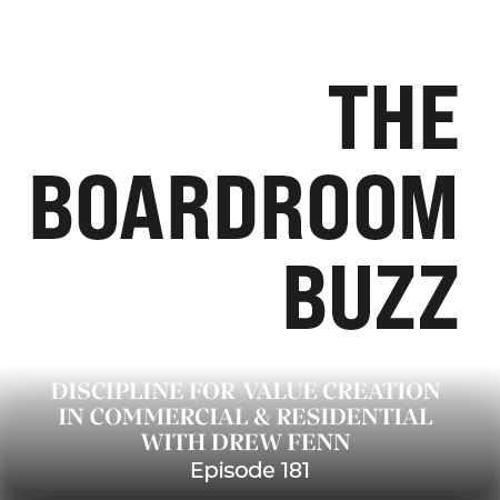 Ep 181 – Discipline for Long-Term Value Creation in Commercial & Residential with Drew Fenn