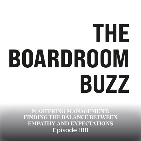 Ep 188 – Mastering Management: Finding the Balance Between Empathy and Expectations