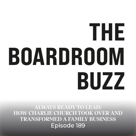 Ep 189 – Always Ready to Lead: How Charlie Church Took Over and Transformed a Family Business