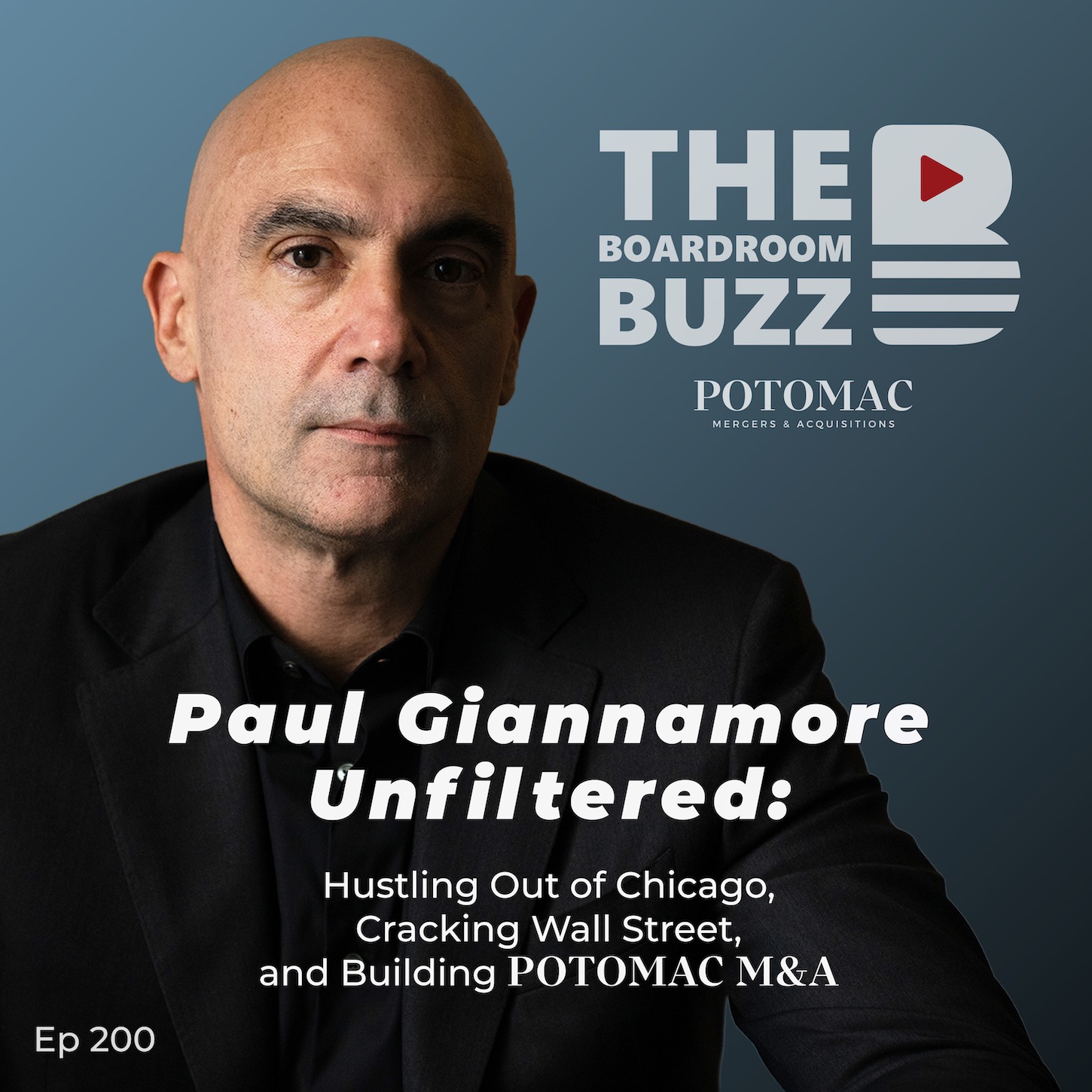 Ep 200 – Paul Giannamore Unfiltered: Hustling Out of Chicago, Cracking Wall Street, and Building POTOMAC M&A