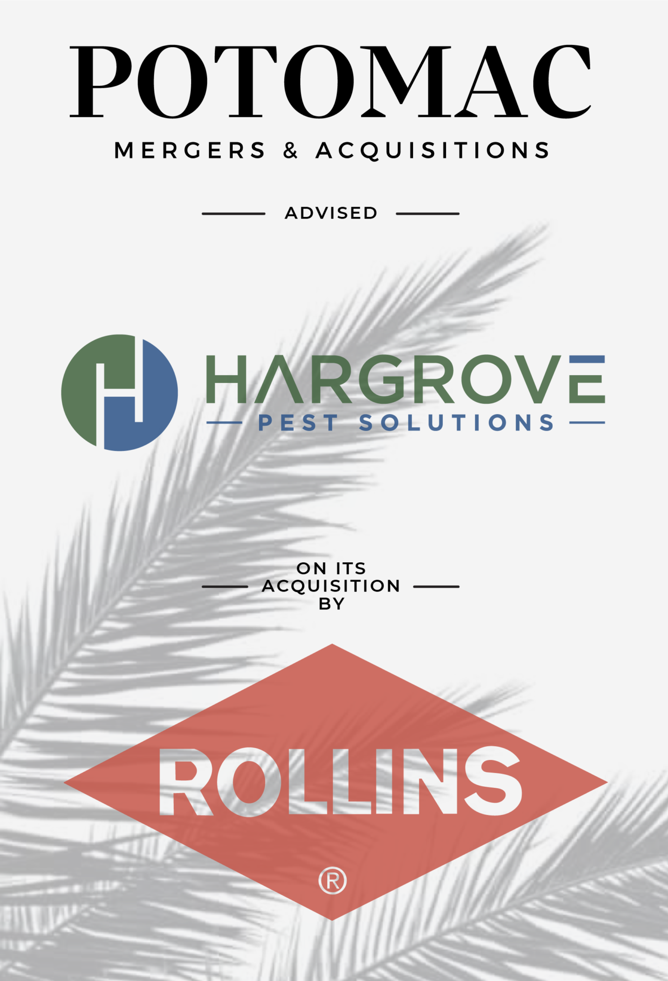 Potomac Mergers &amp; Acquisitions advised Hargrove Pest Solutions on its acquisition by Rollins; company logos are displayed with a gray palm leaf in the background.